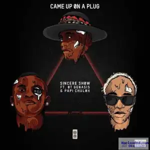 Sincere Show - Came Up On A Plug Ft. O.T. Genasis & Papi Chuloh